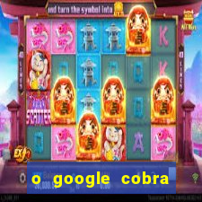 o google cobra taxa de saque de jogos